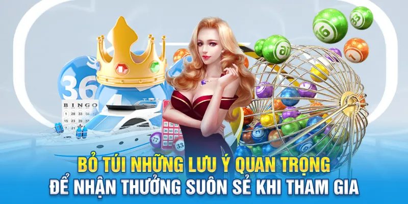 Bỏ túi những lưu ý quan trọng để nhận thưởng suôn sẻ khi tham gia