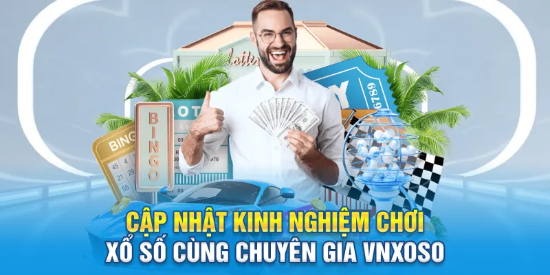 Cập nhật kinh nghiệm chơi xổ số cùng chuyên gia Vnxoso