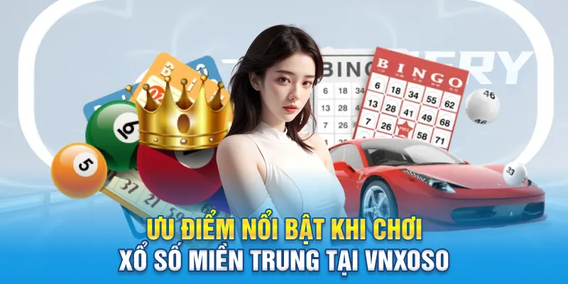 Ưu điểm nổi bật khi chơi xổ số miền Trung tại Vnxoso